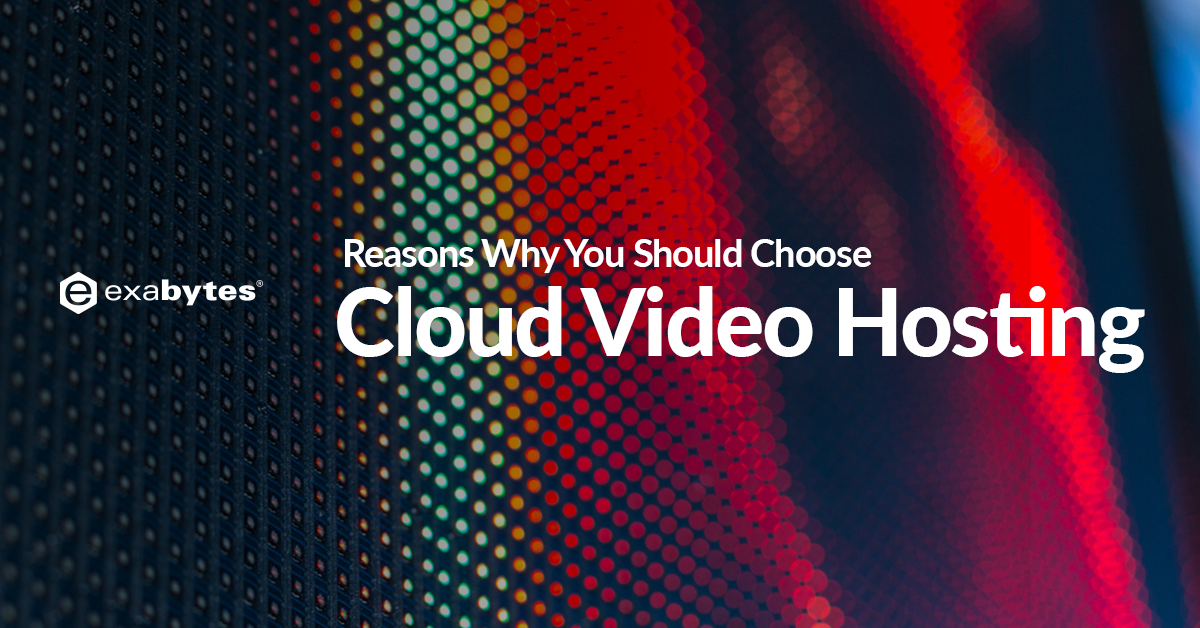 reasons-why-you-should-choose-cloud-video-hosting-exabytes